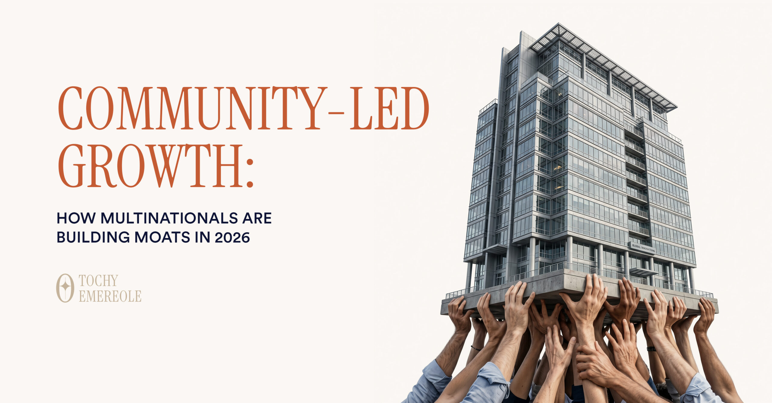 Community-Led Growth: How Multinationals Are Building Moats in 2026