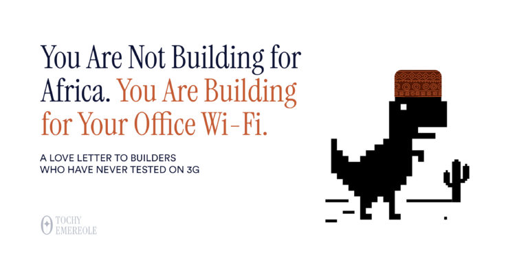 You are not building for Africa, you are building for your office Wi-Fi